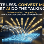 AI-Powered Ad Copywriting: How Automation Is Changing Digital Marketing